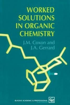 Worked Solutions in Organic Chemistry by Coxon, James M.