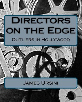 Directors on the Edge: Outliers in Hollywood by Ursini, James