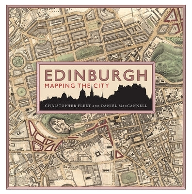 Edinburgh: Mapping the City by Fleet, Chris
