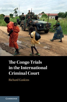 The Congo Trials in the International Criminal Court by Gaskins, Richard