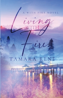 Living with Fire by Rene, Tamara