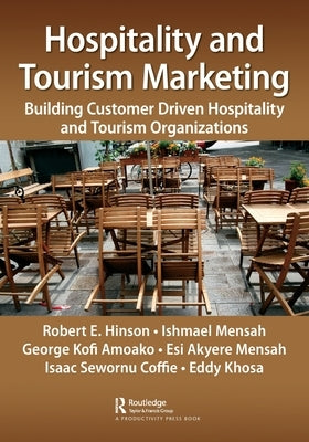 Hospitality and Tourism Marketing: Building Customer Driven Hospitality and Tourism Organizations by Hinson, Robert Ebo