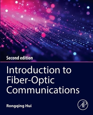 Introduction to Fiber-Optic Communications by Hui, Rongqing