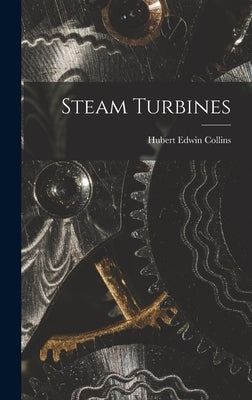 Steam Turbines by Collins, Hubert Edwin