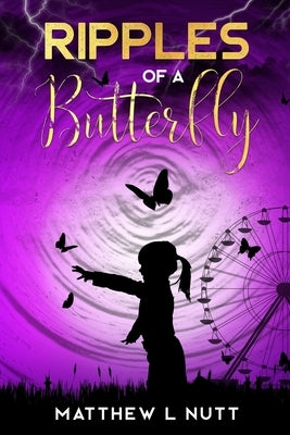 Ripples Of A Butterfly by Nutt, Matthew L.