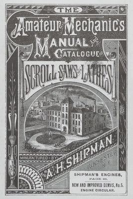 A. H. Shipman Bracket Saw Company: 1881 Catalog by The Early American Industry Association