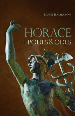 Horace, 10: Epodes and Odes, a New Annotated Latin Edition by Garrison, Daniel