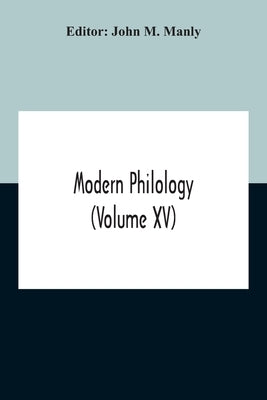 Modern Philology (Volume Xv) by M. Manly, John
