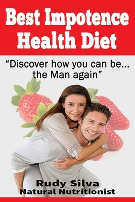 Best Impotence Health Diet: Large Print: Erectile Dysfunction Diet for Soft Erections by Silva, Rudy Silva