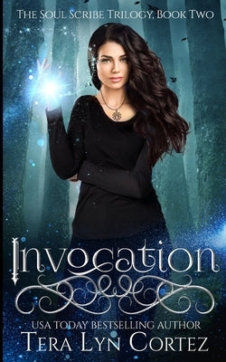 Invocation: The Soul Scribe Trilogy, Book Two by Cortez, Tera Lyn