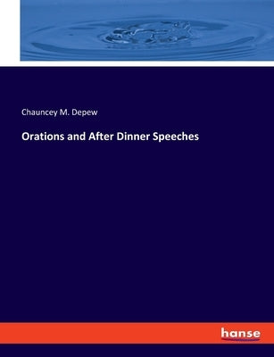 Orations and After Dinner Speeches by DePew, Chauncey M.