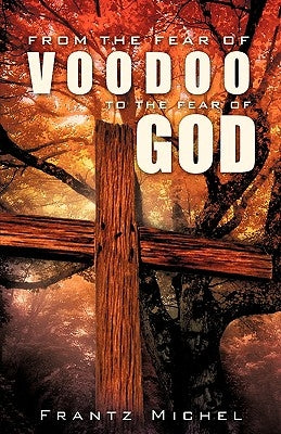 From the Fear of Voodoo to the Fear of God by Michel, Frantz