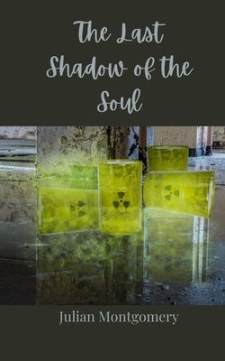The Last Shadow of the Soul by Montgomery, Julian