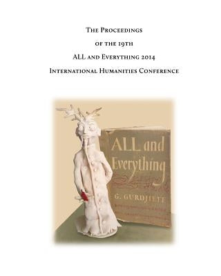 The Proceedings of the 19th International Humanities Conference: All & Everything 2014 by Bennett, George