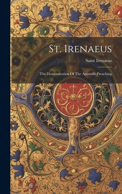 St. Irenaeus: The Demonstration Of The Apostolic Preaching by Saint Irenaeus (Bishop of Lyon )