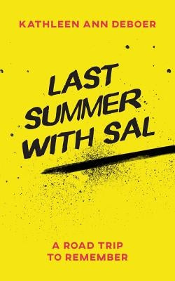 Last Summer with Sal: A Road Trip to Remember by DeBoer, Kathleen Ann