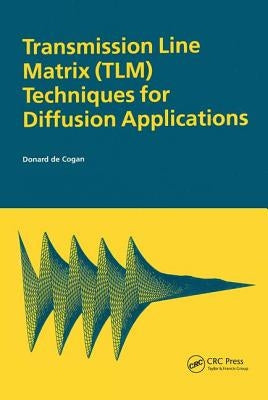 Transmission Line Matrix (TLM) Techniques for Diffusion Applications by Decogan, Donard