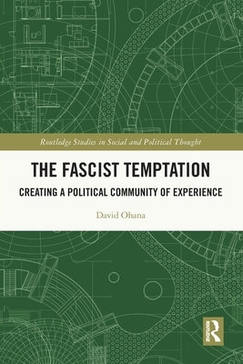 The Fascist Temptation: Creating a Political Community of Experience by Ohana, David
