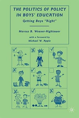 The Politics of Policy in Boys' Education: Getting Boys "right" by Weaver-Hightower, M.