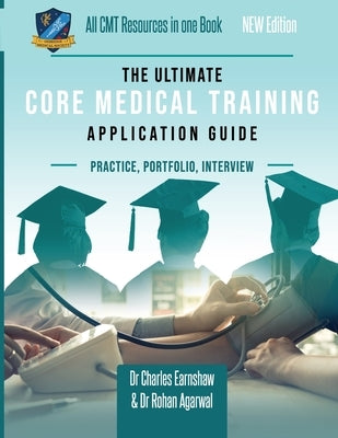 The Ultimate Core Medical Training (CMT) Guide: Expert advice for every step of the CMT application, Comprehensive portfolio building instructions, In by Agarwal, Rohan