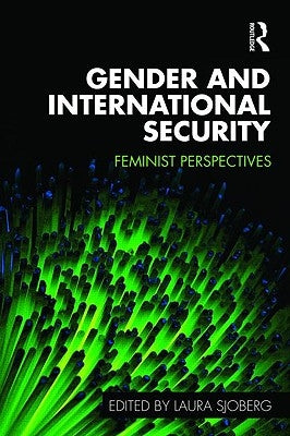Gender and International Security: Feminist Perspectives by Sjoberg, Laura