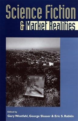 Science Fiction and Market Realities by Westfahl, Gary
