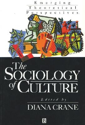 The Sociology of Culture: Emerging Theoretical Pe Rspectives by Crane, Diana