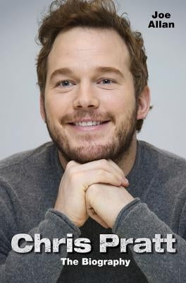 Chris Pratt: The Biography by Allan, Joe