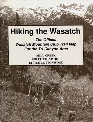 Hiking the Wasatch: The Official Wasatch Mountain Club Trail Map for Tri-County Area by Wasatch Club