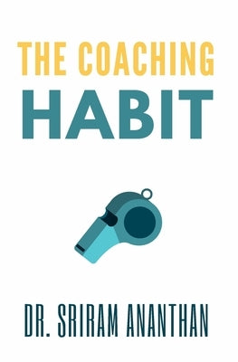 The Coaching Habit: the coaching habit workbook by Ananthan, Sriram