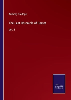 The Last Chronicle of Barset: Vol. II by Trollope, Anthony