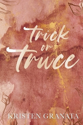 Trick or Truce: Special Edition by Granata, Kristen