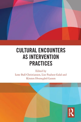Cultural Encounters as Intervention Practices by Christiansen, Lene Bull