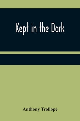 Kept in the Dark by Trollope, Anthony
