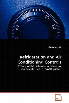 Refrigeration and Air Conditioning Controls by S, Muthuraman
