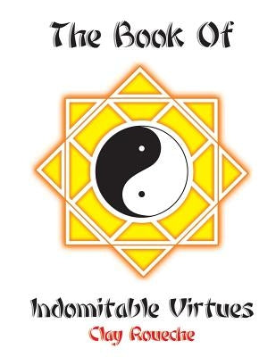 The Book Of Indomitable Virtues by Roueche, Clay