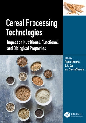 Cereal Processing Technologies: Impact on Nutritional, Functional, and Biological Properties by Sharma, Rajan