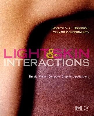 Light & Skin Interactions: Simulations for Computer Graphics Applications by Baranoski, Gladimir V. G.