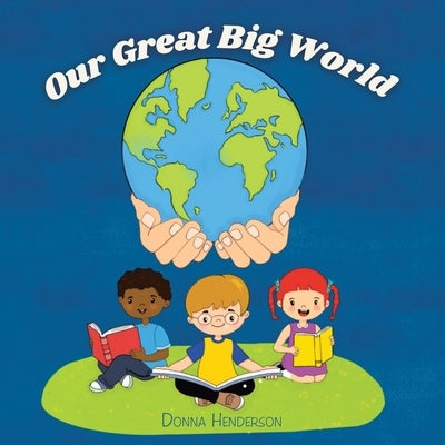 Our Great Big World by Henderson, Donna