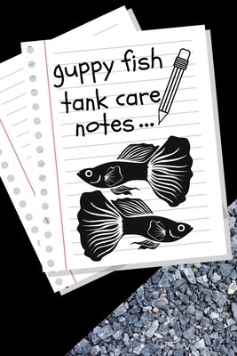 Guppy Fish Tank Care Notes: Customized Fish Keeper Maintenance Tracker For All Your Aquarium Needs. Great For Logging Water Testing, Water Changes by Books, Fishcraze