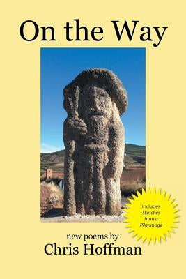 On the Way: New Poems by Chris Hoffman by Hoffman, Chris