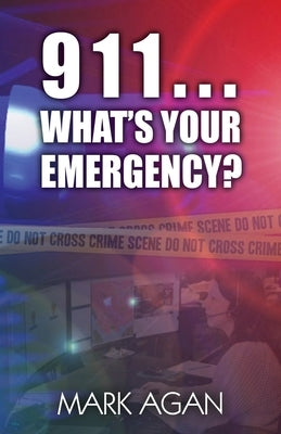 911...What's Your Emergency? by Agan, Mark