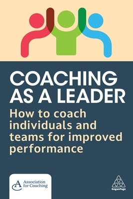 Coaching as a Leader: How to Coach Individuals and Teams for Improved Performance by Kidby, Jennifer