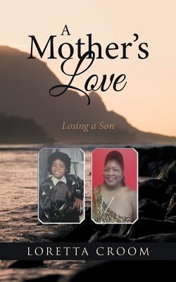 A Mother's Love: Losing a Son by Croom, Loretta