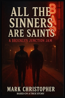 All The Sinners Are Saints: A Brooklyn Junction Jam by Christopher, Mark