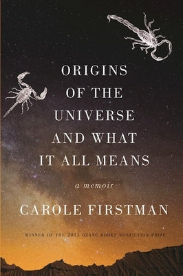 Origins of the Universe and What It All Means: A Memoir by Firstman, Carole