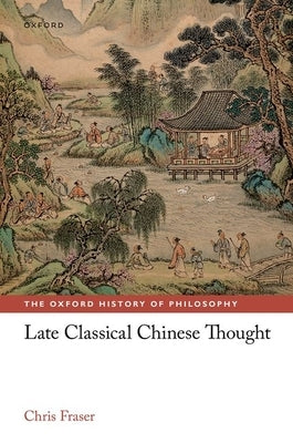 Late Classical Chinese Thought by Fraser, Chris