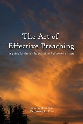 The Art of Effective Preaching by Rose, Jeremy H.