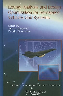 Exergy Analysis and Design Optimization for Aerospace Vehicles and Systems by Camberos, Jos A.
