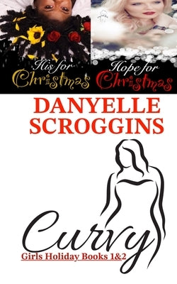 Curvy Girls Holiday Books 1 & 2: His For Christmas & Hope For Christmas by Scroggins, Danyelle
